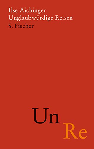 Unglaubwürdige Reisen: Hrsg. v. Simone Fässler u. Franz Hammerbacher. Von der Darmstädter Jury als Buch des Monats September 2005 ausgezeichnet - Aichinger, Ilse