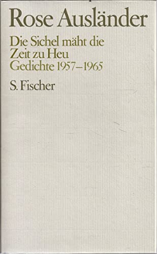 Gesammelte Werke II. Die Sichel mäht die Zeit zu Heu. Gedichte 1957 - 1965