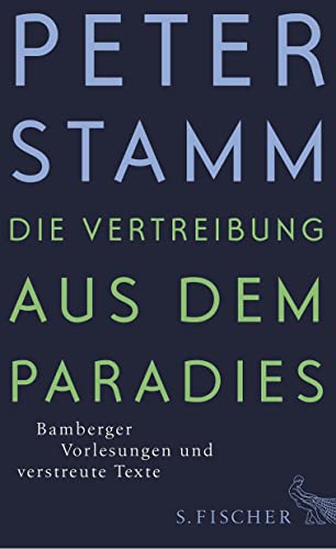 Die Vertreibung aus dem Paradies : Bamberger Vorlesungen und verstreute Texte - Peter Stamm