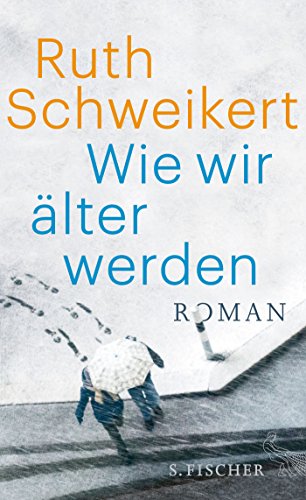Wie wir älter werden : Roman - Ruth Schweikert