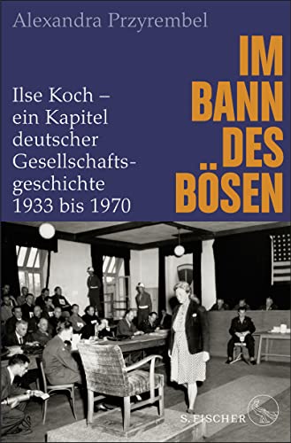 Beispielbild fr Im Bann des Bsen: Ilse Koch ? ein Kapitel deutscher Gesellschaftsgeschichte 1933 bis 1970 zum Verkauf von medimops