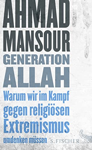 Generation Allah. Warum wir im Kampf gegen religiösen Extremismus umdenken müssen - Ahmad Mansour