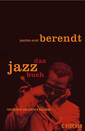 Das Jazzbuch. Von New Orleans bis ins 21. Jahrhundert. Mit ausführlicher Diskographie. - Berendt, Joachim-Ernst; Huesmann, Günther