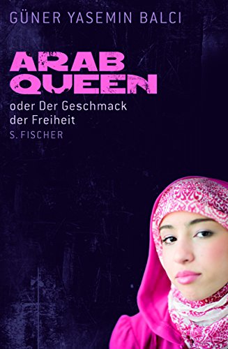 Arab Queen [ArabQueen] oder Der Geschmack der Freiheit. - Balci, Güner Yasemin