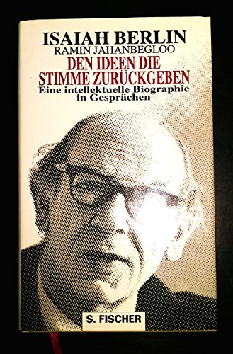 Den Ideen die Stimme zurückgeben : eine intellektuelle Biographie in Gesprächen. Isaiah Berlin ; Ramin Jahanbegloo. Aus dem Engl. von Reinhard Kaiser. - Berlin, Isaiah und Ramin. Jahanbegloo