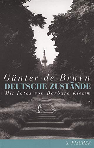 Deutsche Zustände: Über Erinnerungen und Tatsachen, Heimat und Literatur - Bruyn Günter, de und Barbara Klemm