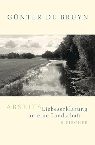 Abseits: Liebeserklärung an eine Landschaft Liebeserklärung an eine Landschaft - Bruyn, Günter de