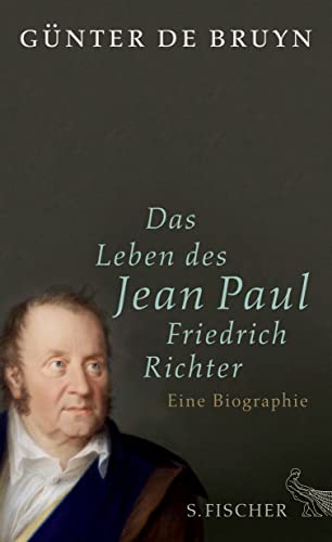 Das Leben des Jean Paul Friedrich Richter, Eine Biographie, Mit 57 Abb., - Bruyn, Günter de