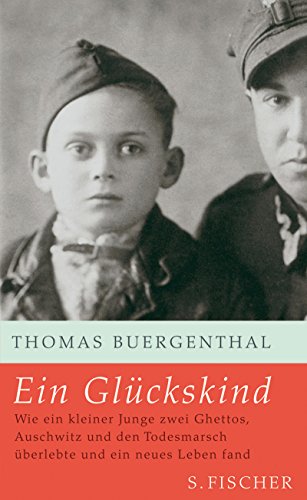 Ein Glückskind Wie ein kleiner Junge zwei Ghettos, Auschwitz und den Todesmarsch über lebte und ein neues Leben fand - Bürgenthal, Thomas