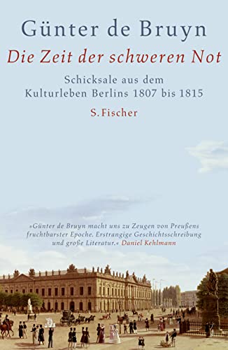 9783100098344: Die Zeit der schweren Not: Schicksale aus dem Kulturleben Berlins 1807 - 1815