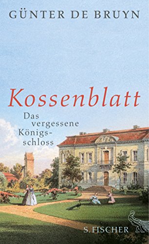 Kossenblatt. Das vergessene Königsschloss - Bruyn, Günter de
