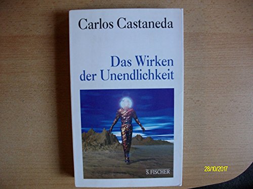 Carlos Castaneda, Das Wirken der Unendlichkeit - Castaneda, Carlos