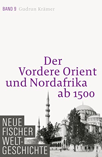 Neue Fischer Weltgeschichte. Band 9 : Der Vordere Orient und Nordafrika ab 1500 - Gudrun Krämer