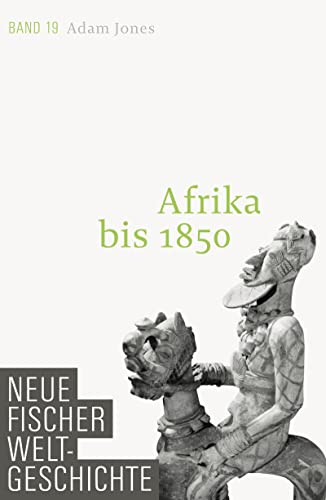 Afrika bis 1850. (= Neue Fischer Weltgeschichte. Band 19). - Jones, Adam