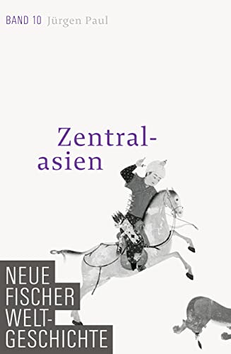 Zentralasien. Neue Fischer Weltgeschichte, Band 10. - Paul, Jürgen