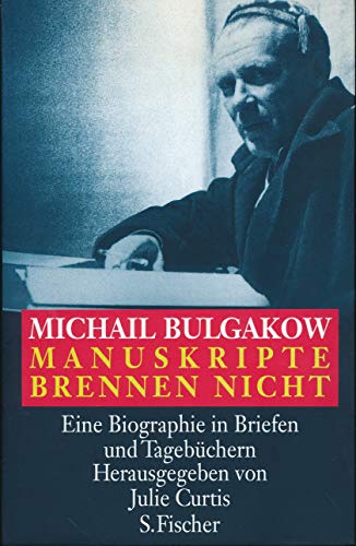 9783100113344: Manuskripte brennen nicht. Eine Biographie in Briefen und Tagebchern. Herausgegeben von Julie Curtis.