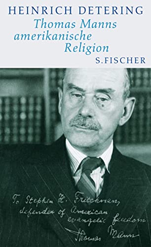 Stock image for Thomas Manns amerikanische Religion: Theologie, Politik und Literatur im kalifornischen Exil Mit einem Essay von Frido Mann Gebundene Ausgabe  " 9. Oktober 2012 von Heinrich Detering (Autor), Frido Mann (Mitwirkende) for sale by Nietzsche-Buchhandlung OHG