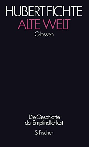 9783100207203: Alte Welt: Glossen (Die Geschichte der Empfindlichkeit / Hubert Fichte)