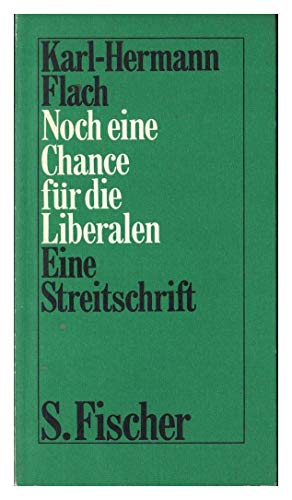 Noch eine Chance für die Liberalen oder Die Zukunft der Freiheit : Eine Streitschrift. [aus der Reihe ; F. 10] - Flach, Karl-Hermann