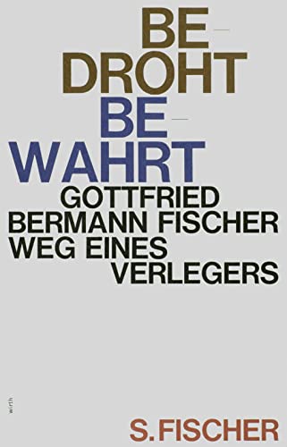 Bedroht, bewahrt : Weg eines Verlegers - Gottfried Bermann Fischer