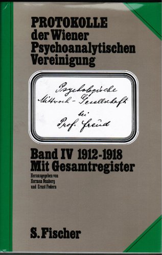 Wiener Psychoanalytische Vereinigung: Protokolle der Wiener Psychoanalytischen Vereinigung; Teil: Bd. 4., 1912 - 1918 : mit Gesamtreg. d. Bd. I - IV - Unknown Author