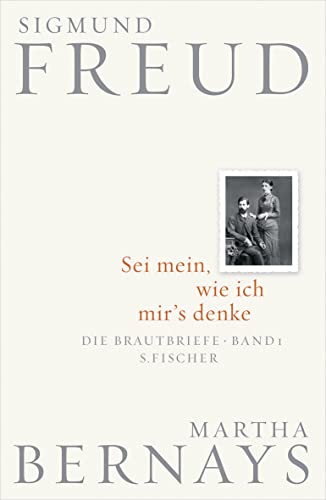 9783100228079: Sei mein, wie ich mir's denke: Die Brautbriefe Bd. 1 (Juni 1882-Juli 1883)