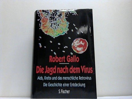 Die Jagd nach dem Virus: AIDS, Krebs und das menschliche Retrovirus-die Geschichte einer Entdeckung