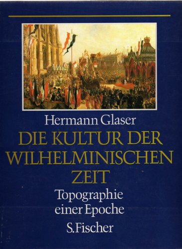 Die Kultur der wilhelminischen Zeit. Topographie einer Epoche.