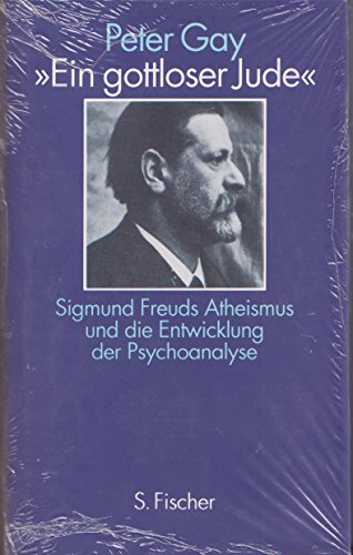 Ein gottloser Jude : Sigmund Freuds Atheismus u.d. Entwicklung d. Psychoanalyse. Von Peter Gay. Aus d. Amerikan. von Karl Berisch. - Freud, Sigmund
