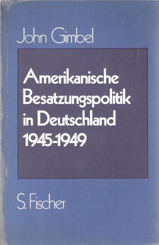 Amerikanische Besatzungspolitik in Deutschland 1945 - 1949. - John. Gimbel