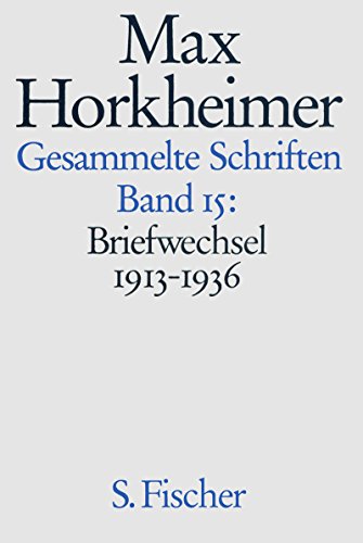 Max Horkheimer. Gesammelte Schriften - Gebundene Ausgaben: Band 15: Briefwechsel 1913-1936: Bd. 15 (9783100318251) by Max Horkheimer