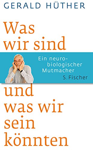 Beispielbild fr Was wir sind und was wir sein knnten: Ein neurobiologischer Mutmacher zum Verkauf von medimops