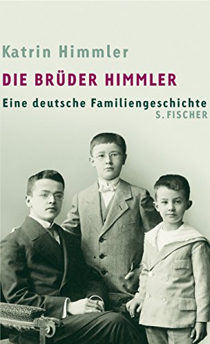 Die Brüder Himmler : eine deutsche Familiengeschichte. Mit einem Nachw. von Michael Wildt / Teil von: Anne-Frank-Shoah-Bibliothek, - Himmler, Katrin