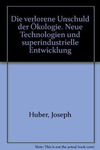 Die verlorene Unschuld der Ökologie. Neue Technologien und superindustrielle Entwicklung