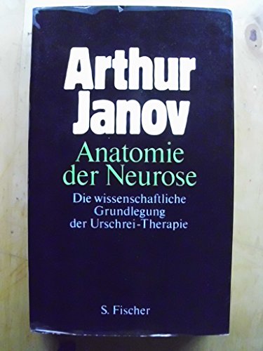 9783100367020: Anatomie der Neurose. Die wissenschaftliche Grundlegung der Urschrei- Therapie