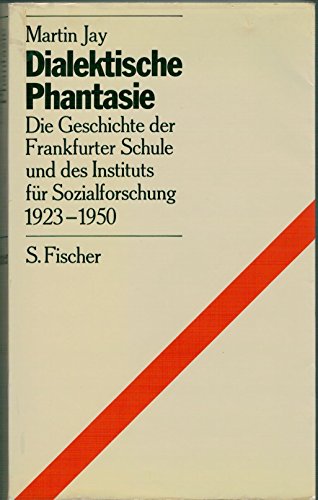 Dialektische Phantasie : die Geschichte der Frankfurter Schule u.d. Instituts für Sozialforschung 1923 - 1950. - Jay, Martin