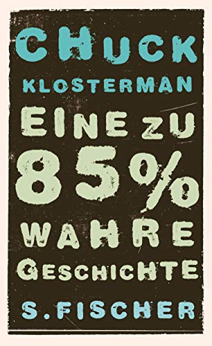 Imagen de archivo de Eine zu 85% wahre Geschichte Klosterman, Chuck and Z fel, Adelheid a la venta por tomsshop.eu