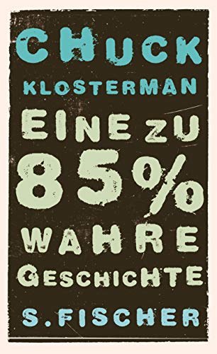 Stock image for Eine zu 85% wahre Geschichte Klosterman, Chuck and ZÃ fel, Adelheid for sale by tomsshop.eu