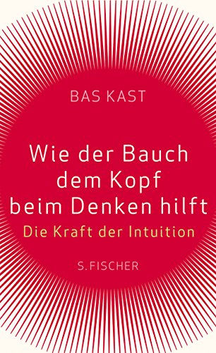 9783100383020: Wie der Bauch dem Kopf beim Denken hilft: Die Kraft der Intuition