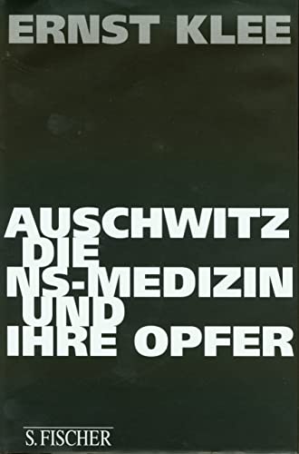 Auschwitz, die NS-Medizin und ihre Opfer. - Klee, Ernst.