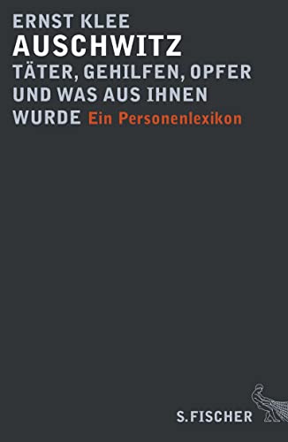 Auschwitz - Täter, Gehilfen, Opfer und was aus ihnen wurde: Ein Personenlexikon - Klee, Ernst