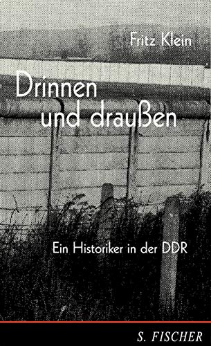 Drinnen und draussen: .[Neubuch] Ein Historiker in der DDR. Erinnerungen - Klein, Fritz