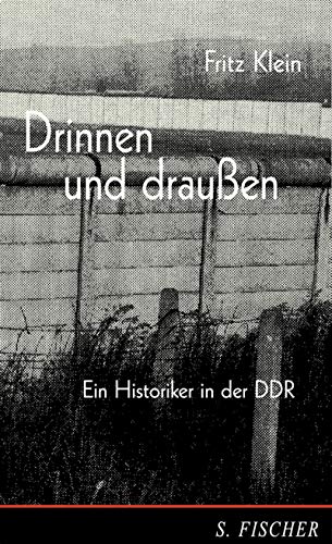 Drinnen und draussen: Ein Historiker in der DDR : Erinnerungen (German Edition) (9783100396099) by Klein, Fritz