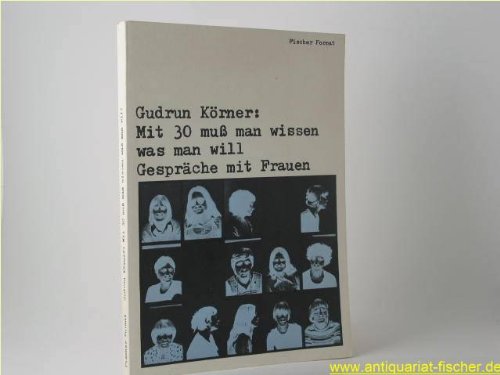 Mit 30 muss man wissen, was man will: GespraÌˆche mit Frauen (Fischer Format) (German Edition) (9783100407016) by KoÌˆrner, Gudrun