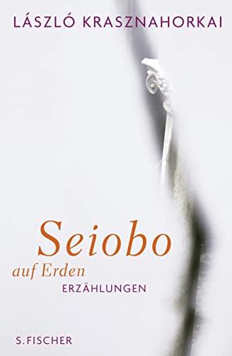 Seiobo weilte auf Erden: Erzählungen - signiert - Krasznahorkai, László