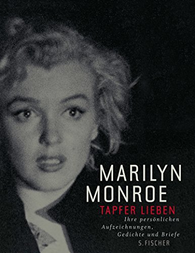 Tapfer lieben: Ihre persönlichen Aufzeichnungen, Gedichte und Briefe - Monroe, Marilyn