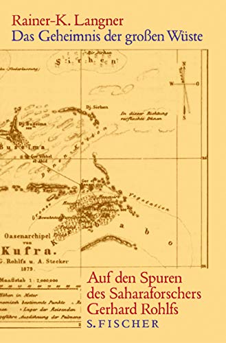 Das Geheimnis der großen Wüste: Auf den Spuren des Saharaforschers Gerhard Rohlfs - Langner, Rainer-K.