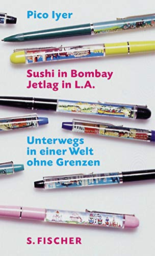 9783100439314: Sushi in Bombay, Jetlag in L.A. Unterwegs in einer Welt ohne Grenzen.