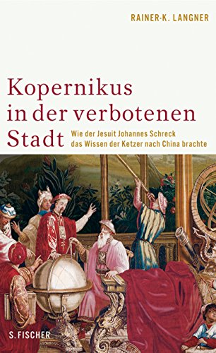 9783100439321: Kopernikus in der verbotenen Stadt: Wie der Jesuit Johannes Schreck das Wissen der Ketzer nach China brachte