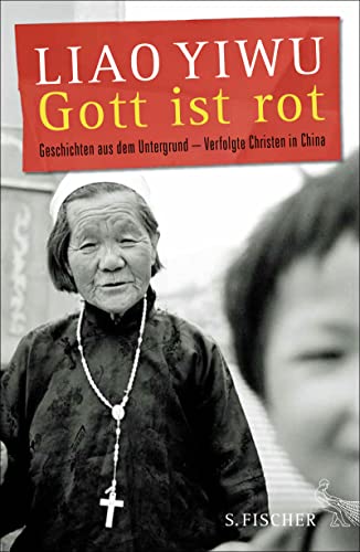 Beispielbild fr Gott ist rot. Geschichten aus dem Untergrund - verfolgte Christen in China. Liao Yiwu. Aus dem Chines. von Hans Peter Hoffmann zum Verkauf von Mephisto-Antiquariat